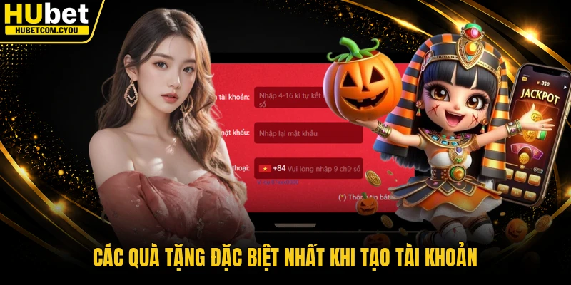 Các quà tặng đặc biệt nhất khi tạo tài khoản