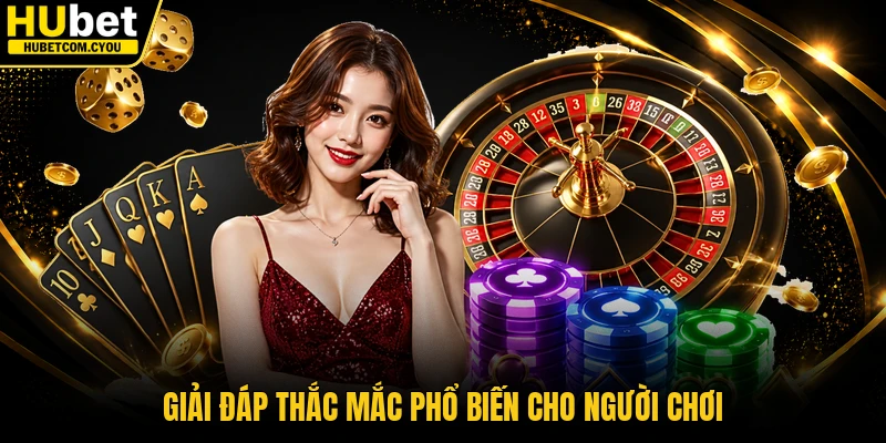 Giải đáp thắc mắc phổ biến cho người chơi