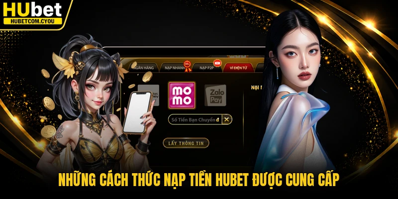 Những cách thức nạp tiền Hubet được cung cấp