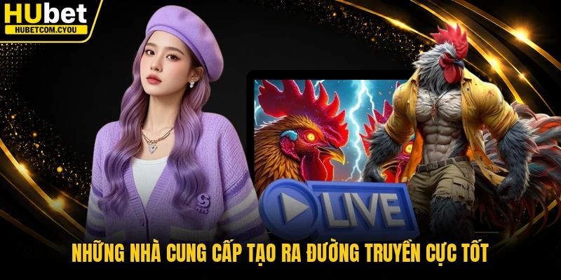 Những nhà cung cấp tạo ra đường truyền cực tốt