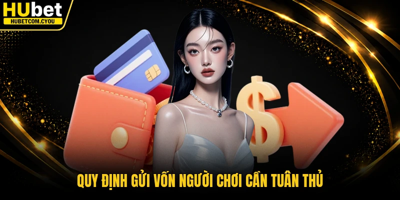 Quy định gửi vốn người chơi cần tuân thủ